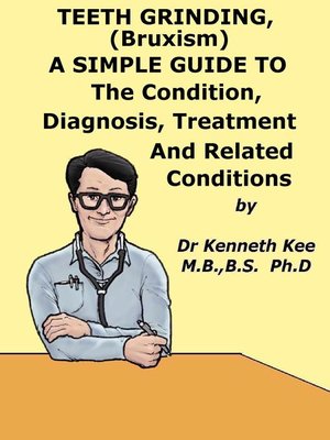 cover image of Teeth Grinding (Bruxism), a Simple Guide to the Condition, Diagnosis, Treatment and Related Conditions